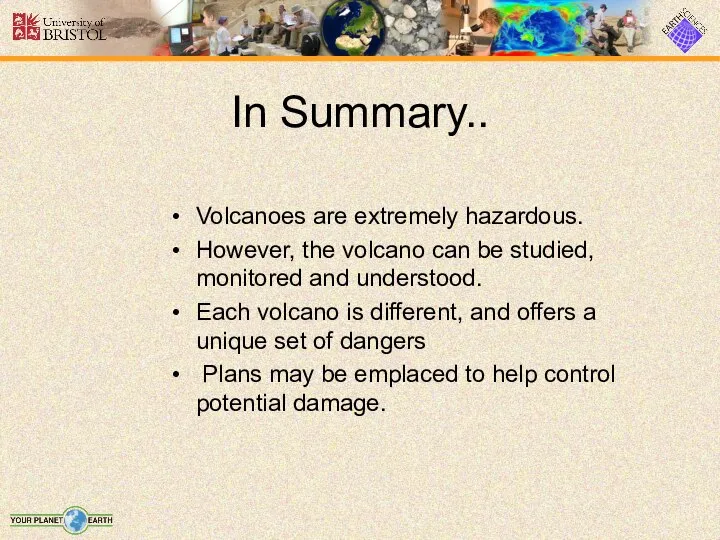 In Summary.. Volcanoes are extremely hazardous. However, the volcano can be