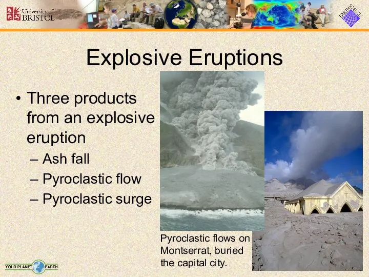 Three products from an explosive eruption Ash fall Pyroclastic flow Pyroclastic