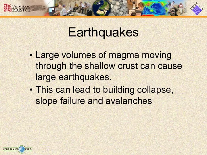 Earthquakes Large volumes of magma moving through the shallow crust can