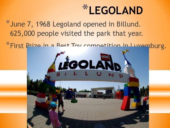 LEGOLAND June 7, 1968 Legoland opened in Billund. 625,000 people visited