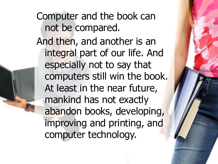 Computer and the book can not be compared. And then, and