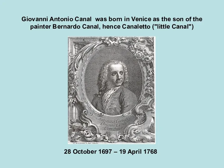 Giovanni Antonio Canal was born in Venice as the son of