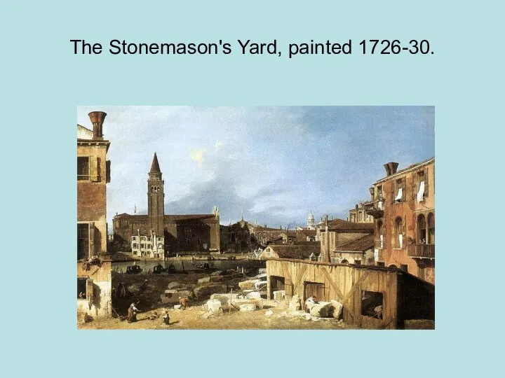 The Stonemason's Yard, painted 1726-30.