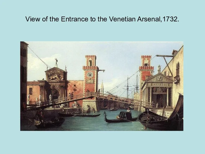 View of the Entrance to the Venetian Arsenal,1732.