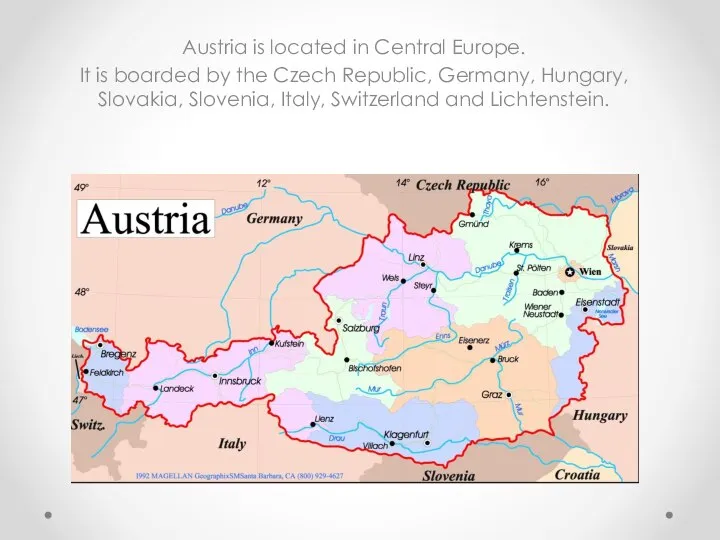 Austria is located in Central Europe. It is boarded by the