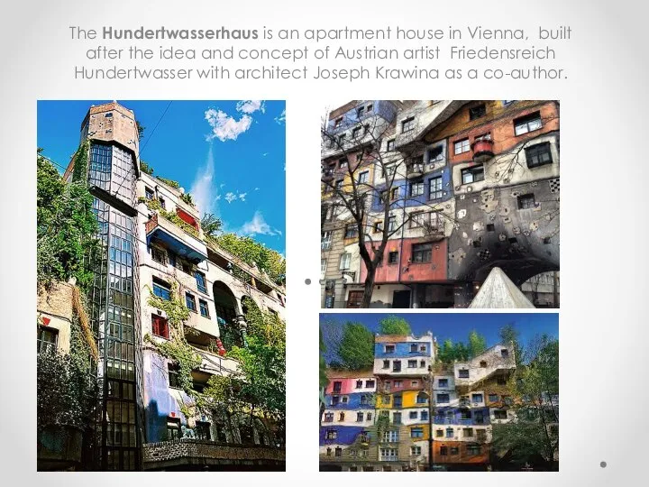 The Hundertwasserhaus is an apartment house in Vienna, built after the