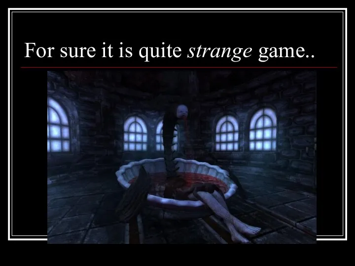 For sure it is quite strange game..