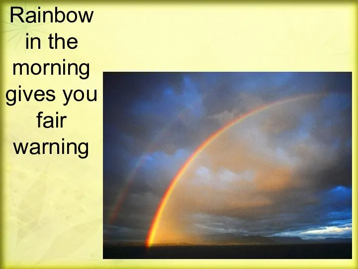 Rainbow in the morning gives you fair warning