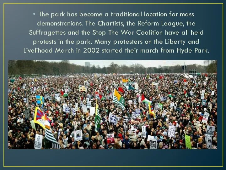 The park has become a traditional location for mass demonstrations. The