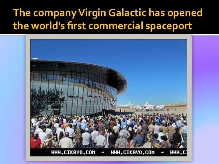 The company Virgin Galactic has opened the world's first commercial spaceport