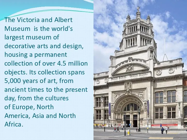 The Victoria and Albert Museum is the world's largest museum of