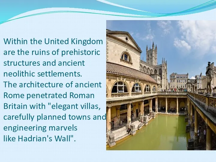 Within the United Kingdom are the ruins of prehistoric structures and