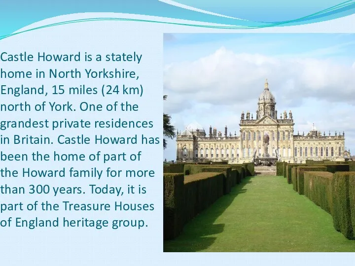 Castle Howard is a stately home in North Yorkshire, England, 15