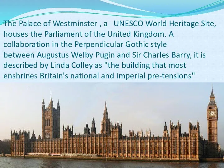 The Palace of Westminster , a UNESCO World Heritage Site, houses