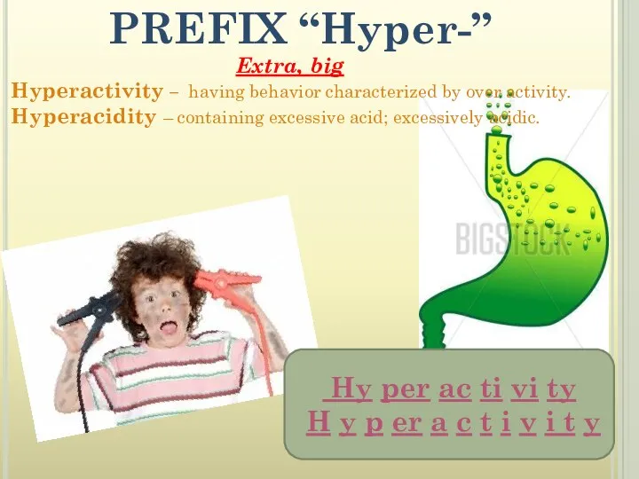 PREFIX “Hyper-” Extra, big Hyperactivity – having behavior characterized by over