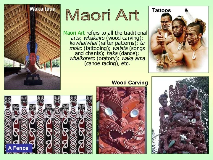 Maori Art refers to all the traditional arts: whakairo (wood carving);
