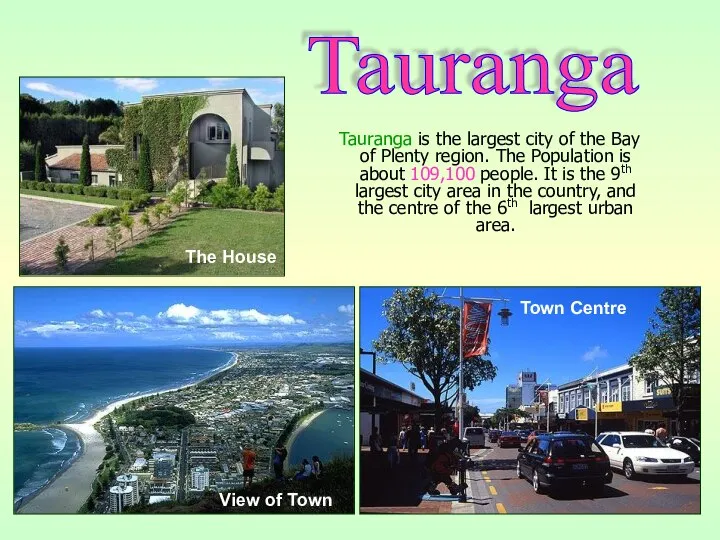 Tauranga is the largest city of the Bay of Plenty region.