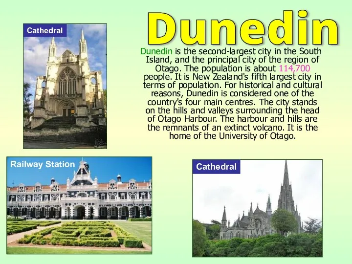 Dunedin is the second-largest city in the South Island, and the