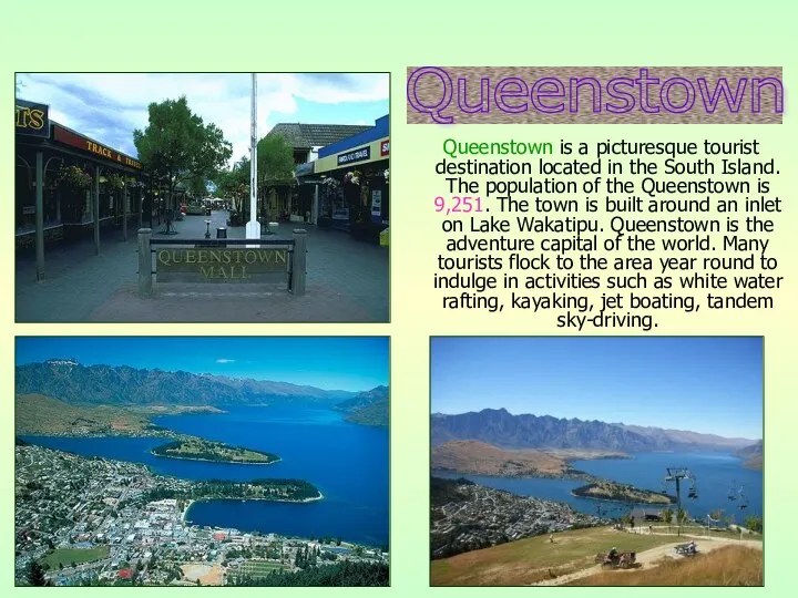 Queenstown is a picturesque tourist destination located in the South Island.
