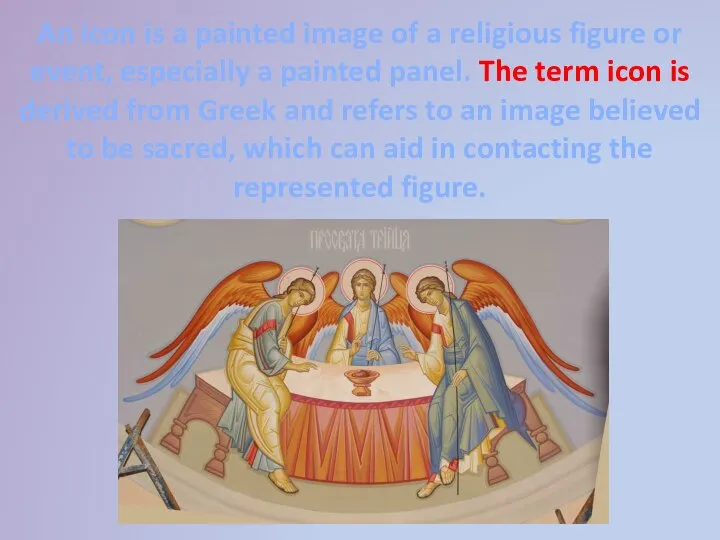 An icon is a painted image of a religious figure or