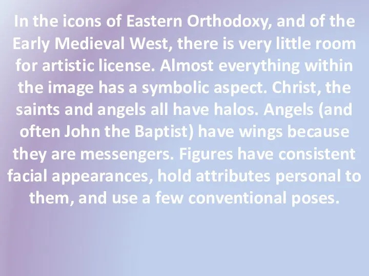 In the icons of Eastern Orthodoxy, and of the Early Medieval