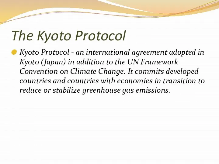 The Kyoto Protocol Kyoto Protocol - an international agreement adopted in