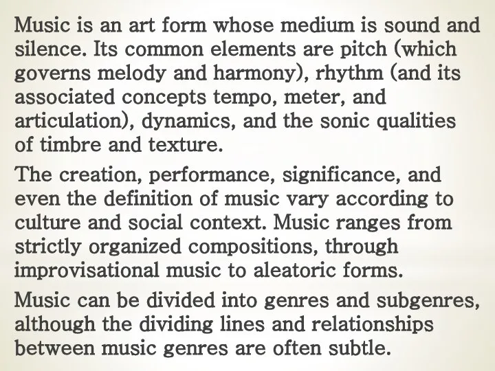 Music is an art form whose medium is sound and silence.