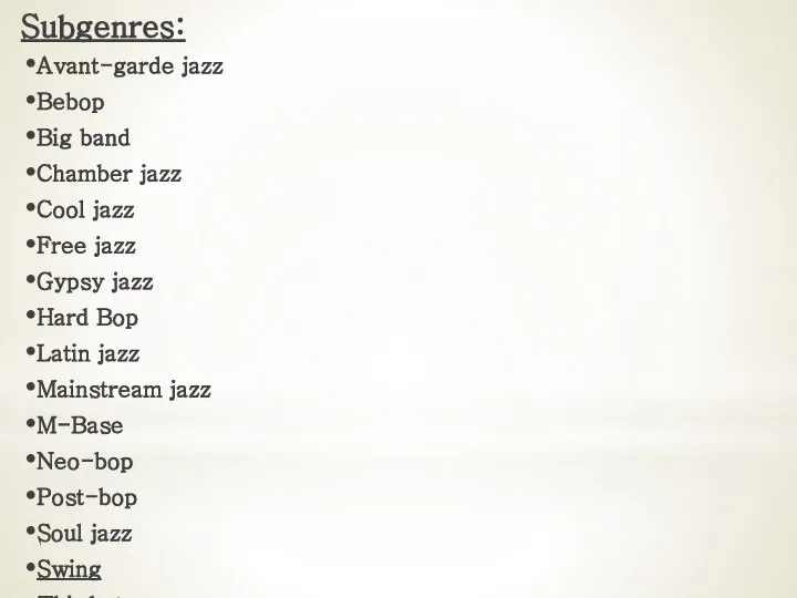 Subgenres: Avant-garde jazz Bebop Big band Chamber jazz Cool jazz Free