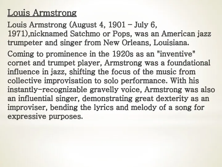 Louis Armstrong Louis Armstrong (August 4, 1901 – July 6, 1971),nicknamed