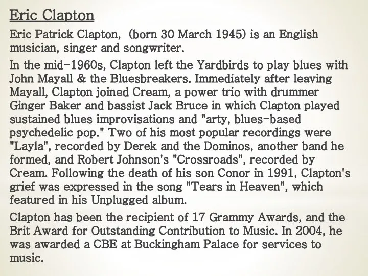 Eric Clapton Eric Patrick Clapton, (born 30 March 1945) is an