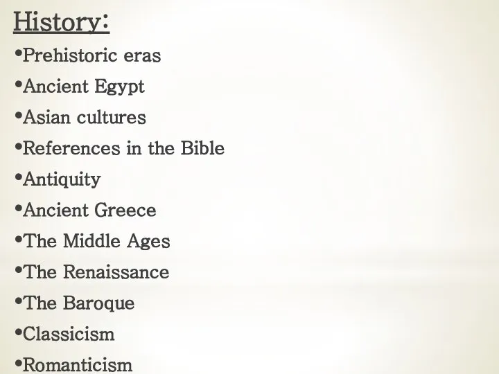 History: Prehistoric eras Ancient Egypt Asian cultures References in the Bible