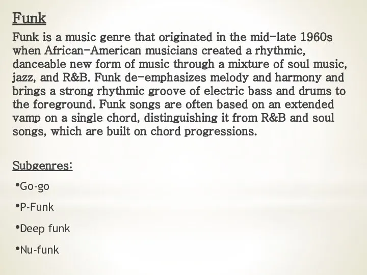 Funk Funk is a music genre that originated in the mid-late