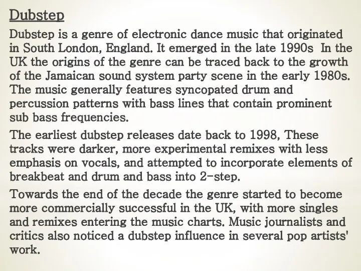 Dubstep Dubstep is a genre of electronic dance music that originated