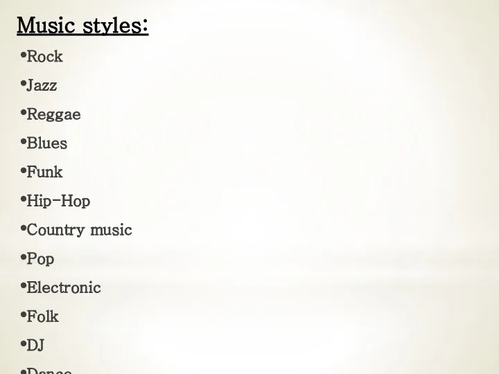 Music styles: Rock Jazz Reggae Blues Funk Hip-Hop Country music Pop