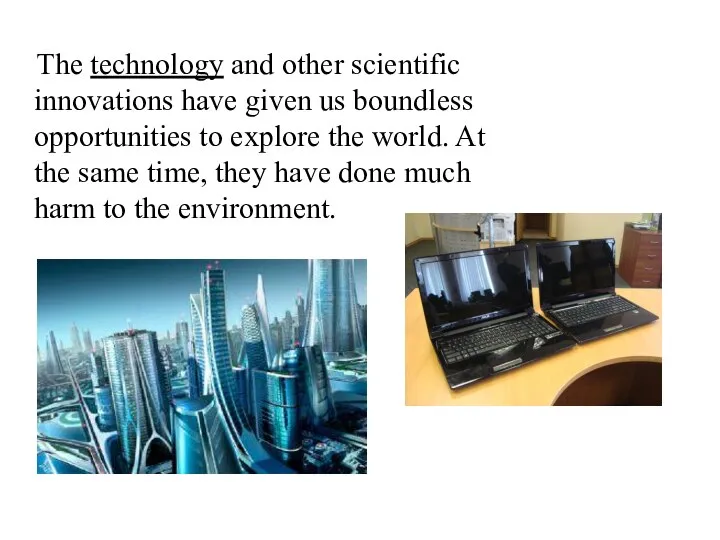 The technology and other scientific innovations have given us boundless opportunities