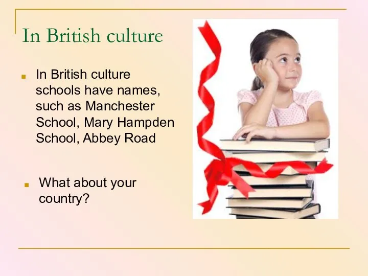 In British culture In British culture schools have names, such as