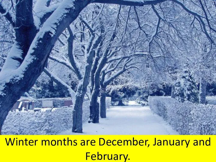 Winter months are December, January and February.