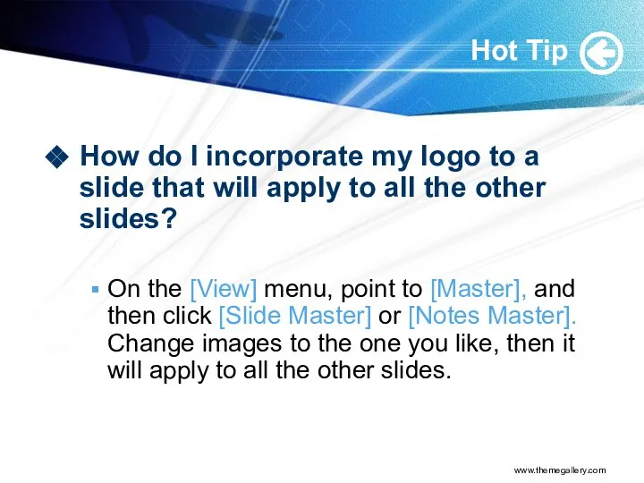 www.themegallery.com Hot Tip How do I incorporate my logo to a