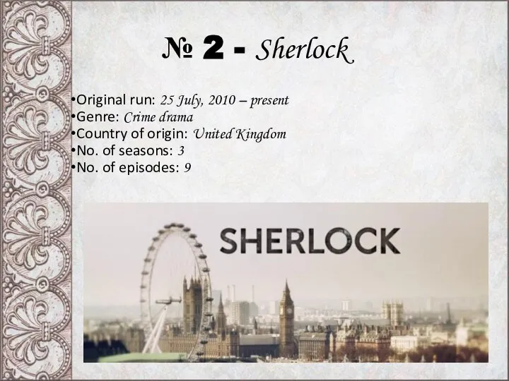 № 2 - Sherlock Original run: 25 July, 2010 – present