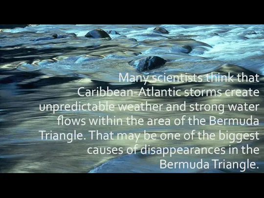 Many scientists think that Caribbean-Atlantic storms create unpredictable weather and strong