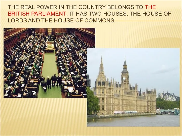 THE REAL POWER IN THE COUNTRY BELONGS TO THE BRITISH PARLIAMENT.