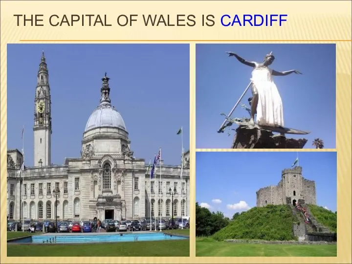 THE CAPITAL OF WALES IS CARDIFF