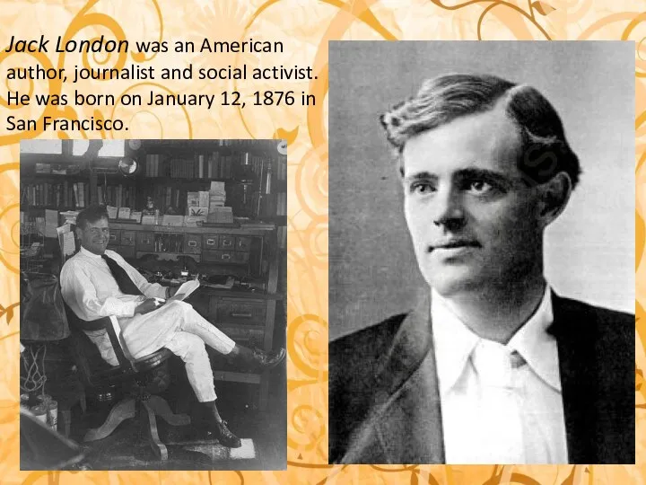 Jack London was an American author, journalist and social activist. He