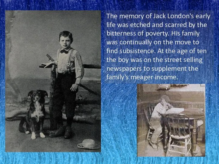 The memory of Jack London's early life was etched and scarred