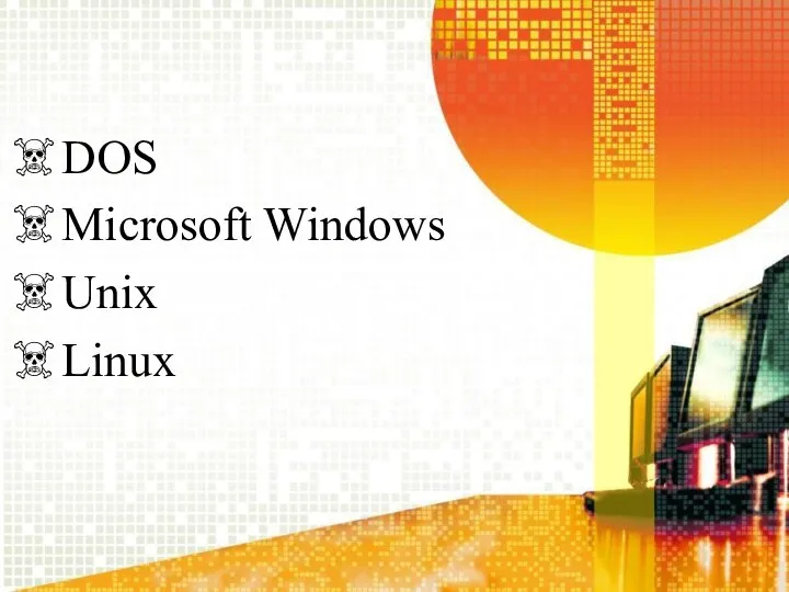 DOS Microsoft Windows Unix Linux