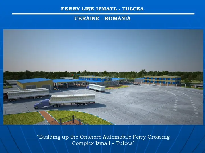 “Building up the Onshore Automobile Ferry Crossing Complex Izmail – Tulcea”