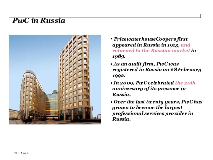 PwC in Russia PricewaterhouseCoopers first appeared in Russia in 1913, and