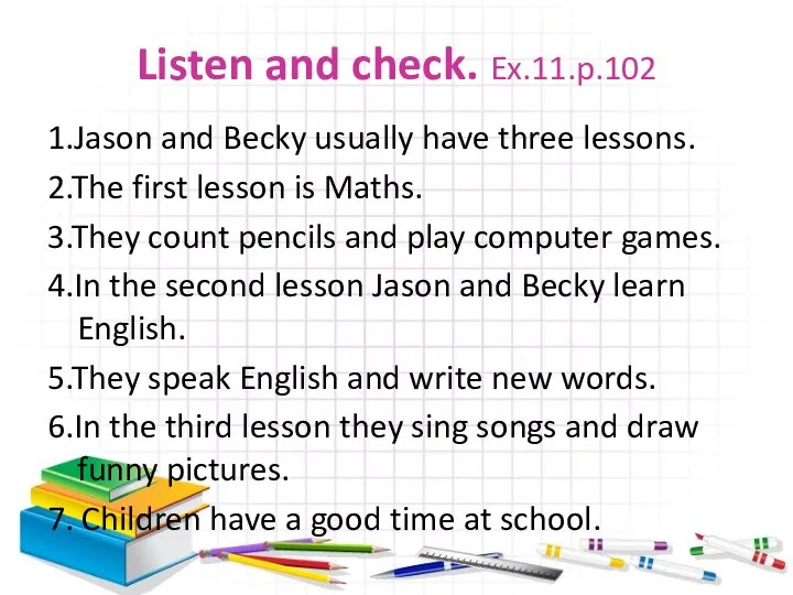 Listen and check. Ex.11.p.102 1.Jason and Becky usually have three lessons.