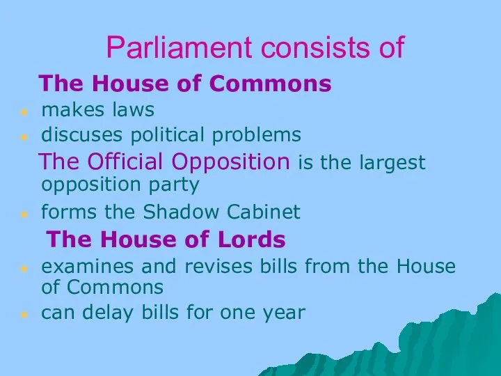 Parliament consists of The House of Commons makes laws discuses political