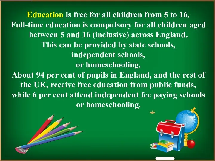 Education is free for all children from 5 to 16. Full-time